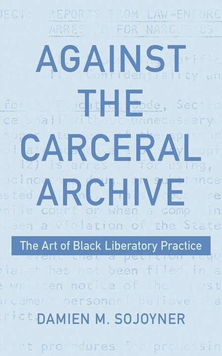 Produktbild Against the Carceral Archive (Englisch, Damien Sojoyner, 2023)