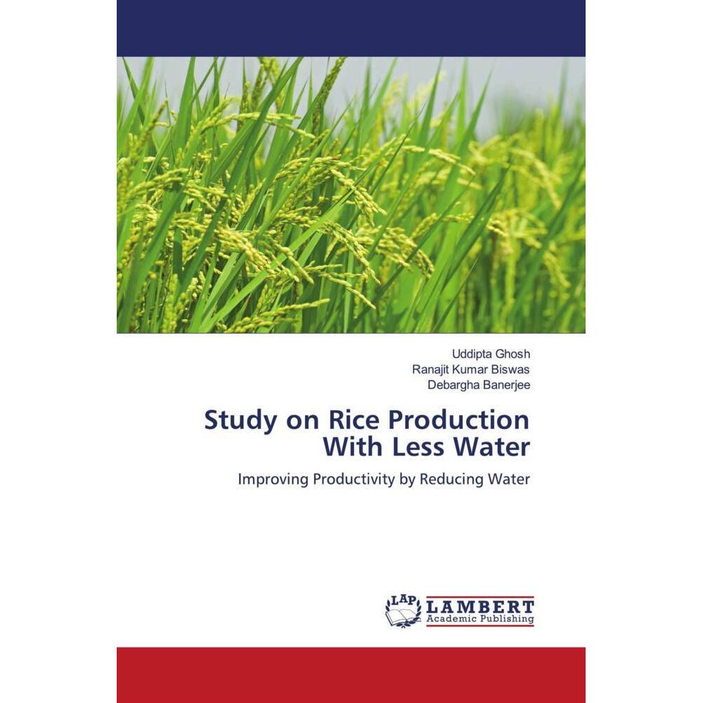 Study on Rice Production With Less Water, Fachbücher von Uddipta Ghosh, Debargha Banerjee, Ranajit Kumar Biswas