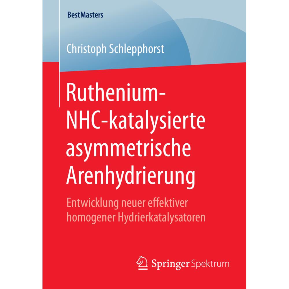 Ruthenium-NHC-katalysierte asymmetrische Arenhydrierung, Fachbücher von Christoph Schlepphorst