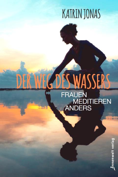Produktbild Der Weg des Wassers Frauen meditieren anders (Deutsch, Katrin Jonas, 2018)