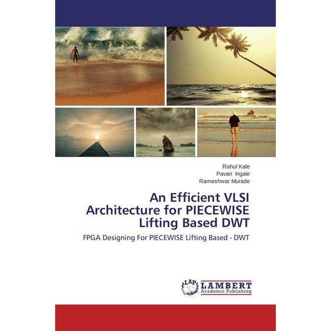 An Efficient VLSI Architecture for PIECEWISE Lifting Based DWT, Fachbücher von Rahul Kale, Pavan Ingale, Rameshwar Murad...