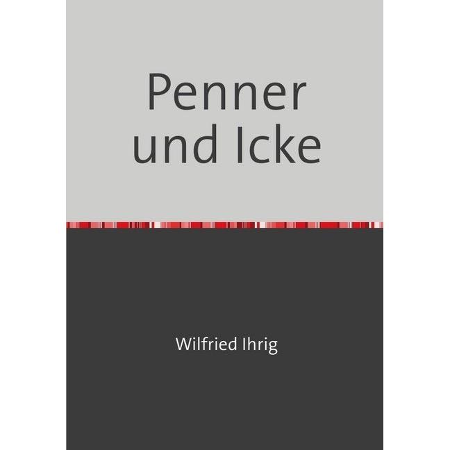 Penner und Icke, Belletristik von Wilfried Ihrig