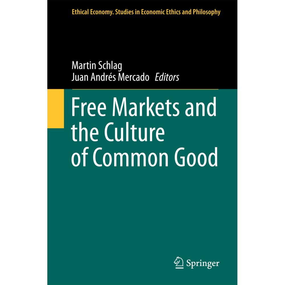 Free Markets and the Culture of Common Good, Fachbücher von Martin Schlag, Juan Andrés Mercado