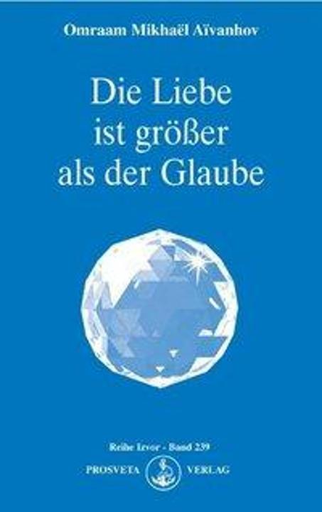 Produktbild Die Liebe ist grösser als der Glaube (Deutsch, Omraam Mikhael Aivanhov, 2007)