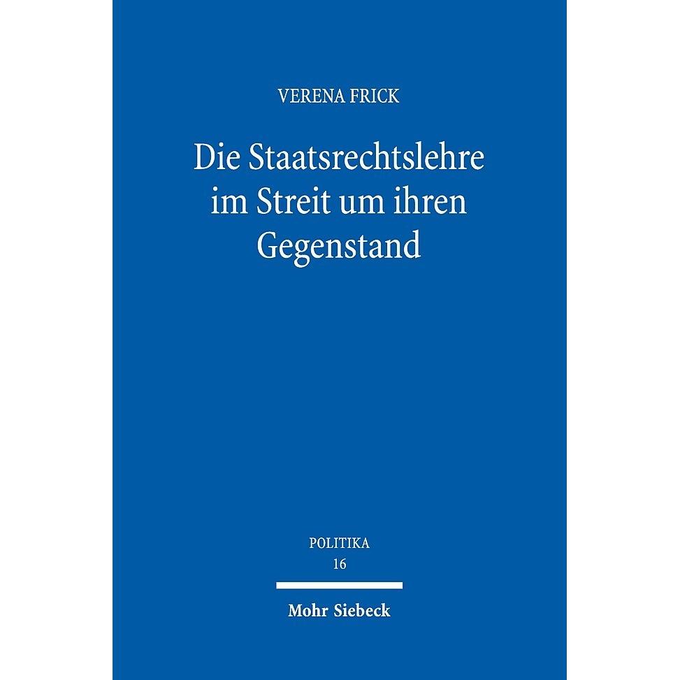 Die Staatsrechtslehre im Streit um ihren Gegenstand, Fachbücher von Verena Frick
