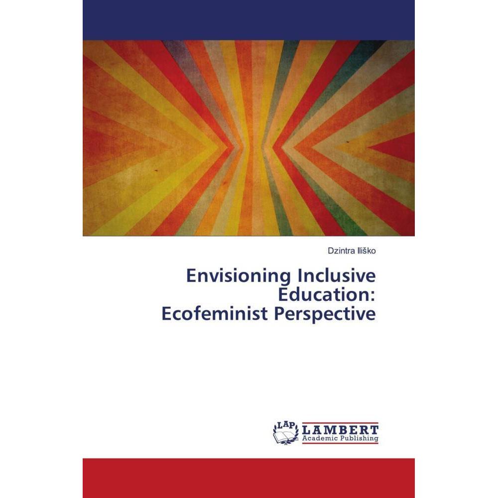 Envisioning Inclusive Education: Ecofeminist Perspective, Fachbücher von Dzintra Ilisko