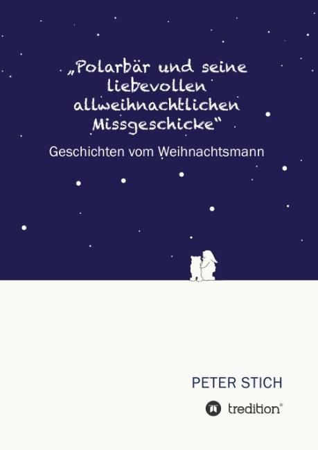 Produktbild Polarbär und seine liebevollen allweihnachtlichen Missgeschicke (Deutsch, Peter Stich, 2016)