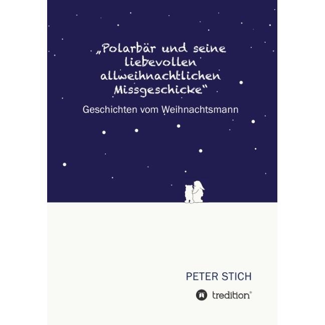 Polarbär und seine liebevollen allweihnachtlichen Missgeschicke, Kinderbücher von Peter Stich