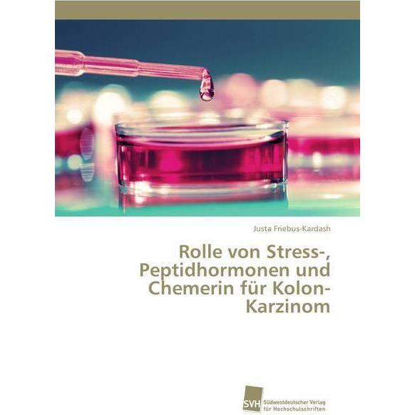Rolle von Stress-, Peptidhormonen und Chemerin für Kolon-Karzinom, Fachbücher von Justa Friebus-Kardash