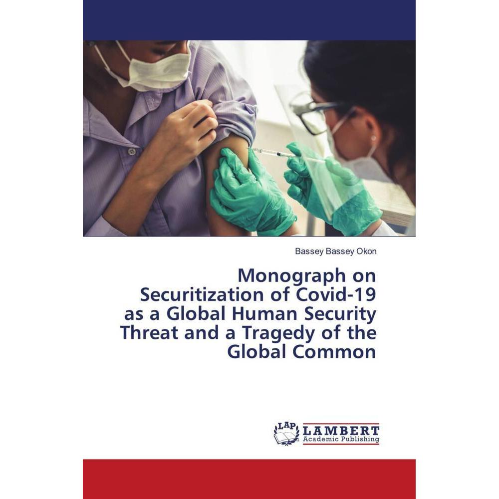 Monograph on Securitization of Covid-19 as a Global Human Security Threat and a Tragedy of the Globa, Fachbücher von Bas...