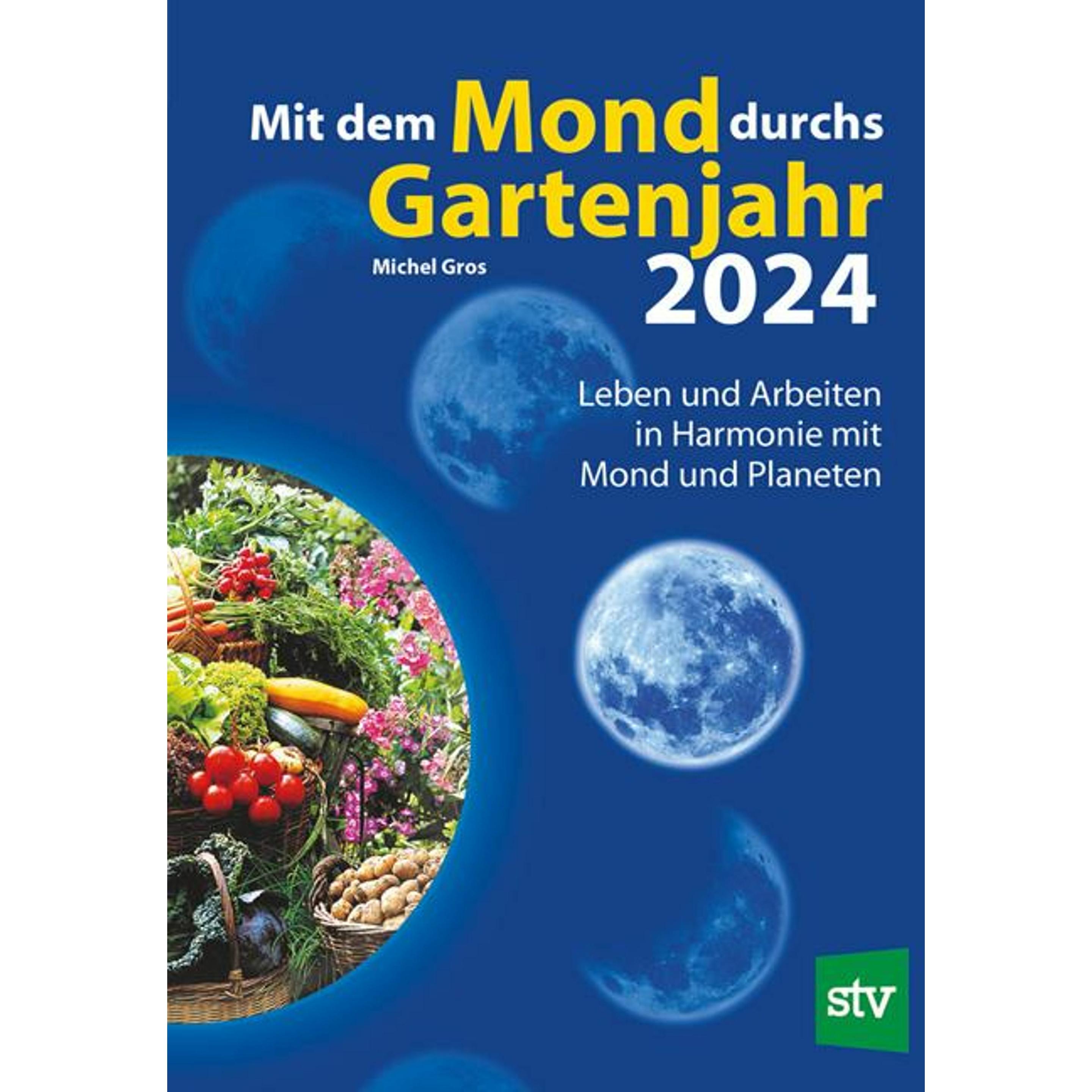 Mit dem Mond durchs Gartenjahr 2024, Ratgeber von Christian Schweiger, Michel Gros