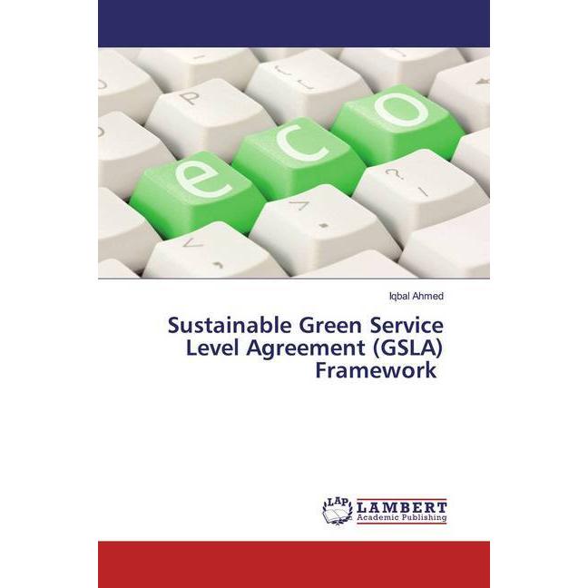 Sustainable Green Service Level Agreement (GSLA) Framework, Fachbücher von Iqbal Ahmed