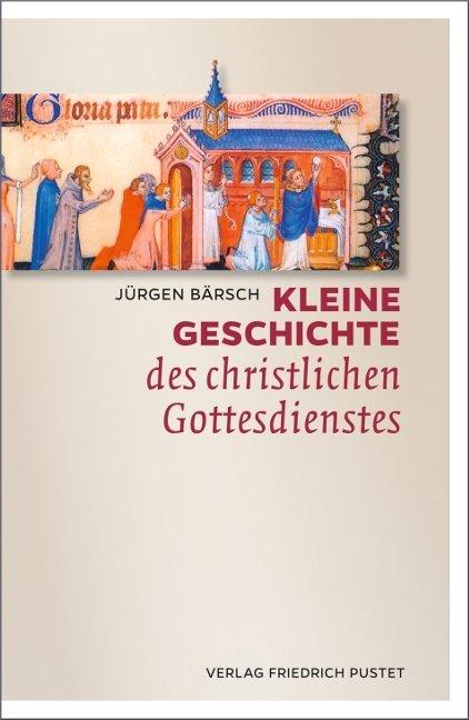 Produktbild Kleine Geschichte des christlichen Gottesdienstes (Deutsch, Jürgen Bärsch, 2015)