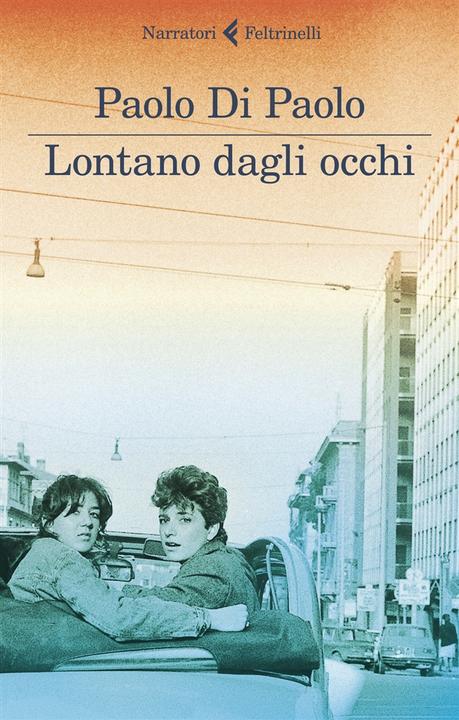 Di Paolo:Lontano dagli occhi (Italian, Paolo Di Paolo, 2019)