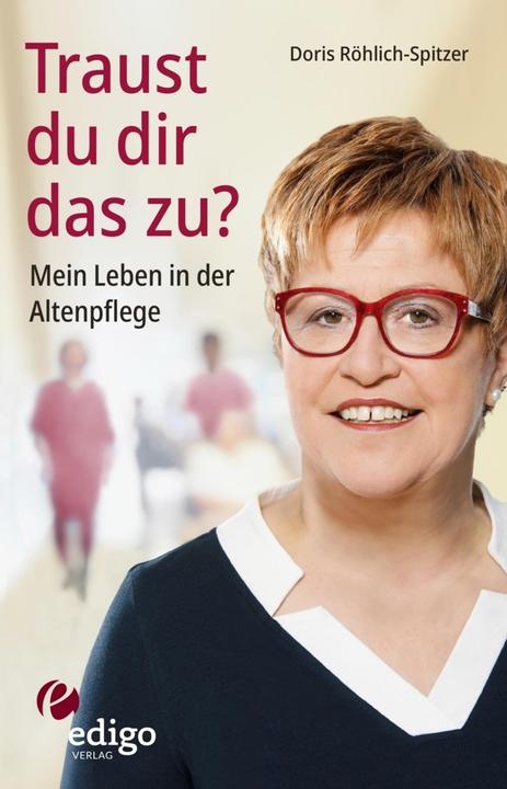 Do you dare to do that? My life in geriatric care. An unusual biography. With info boxes z