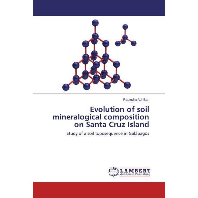 Evolution of soil mineralogical composition on Santa Cruz Island, Fachbücher von Rabindra Adhikari