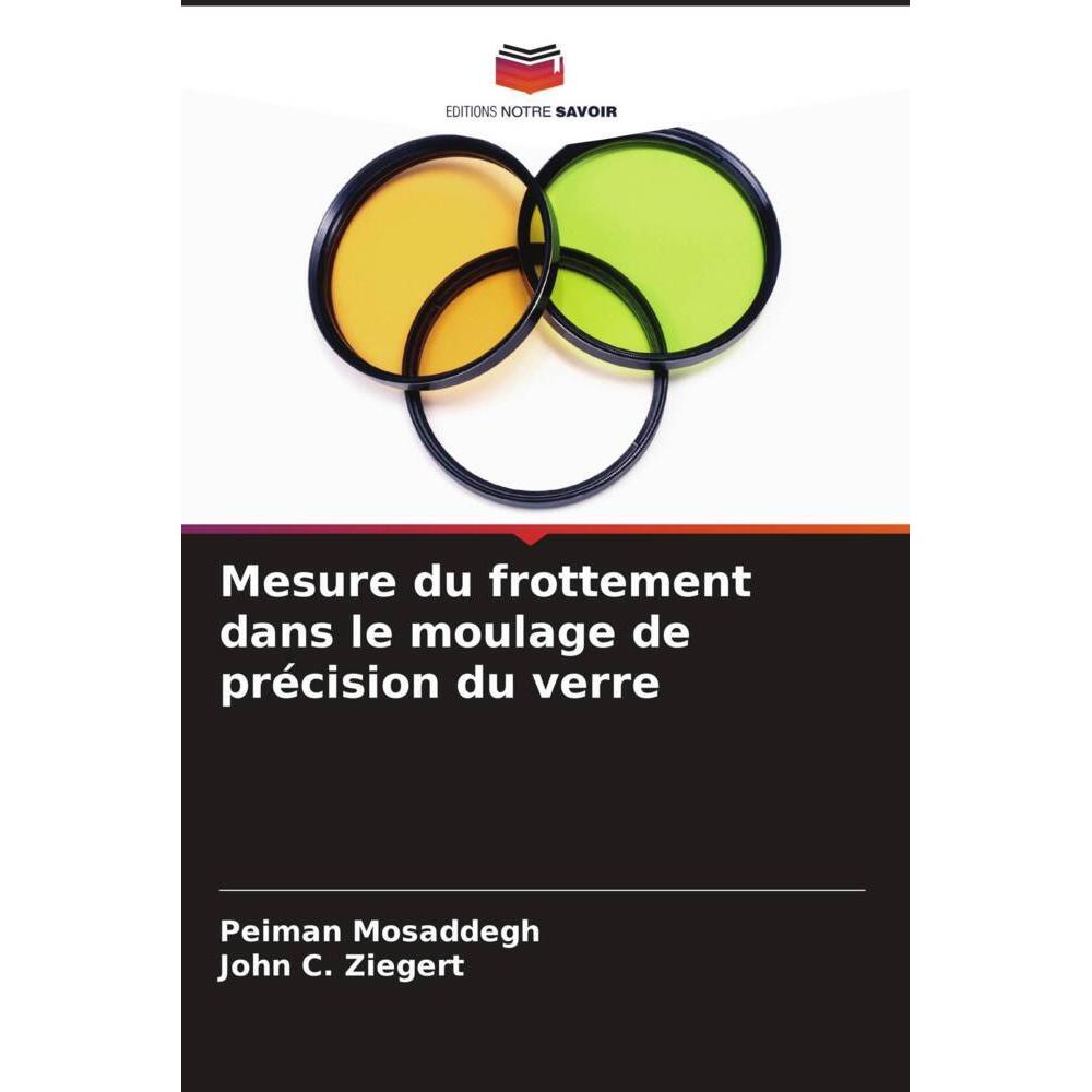 Editions Notre Savoir Mesure du frottement dans le moulage de précision ...