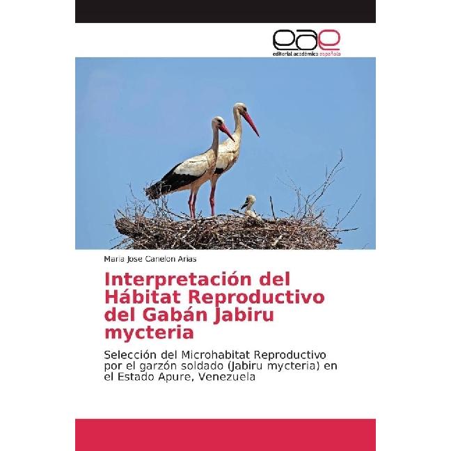 Interpretación del Hábitat Reproductivo del Gabán Jabiru mycteria, Fachbücher von Maria Jose Canelon Arias
