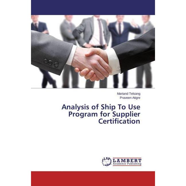 Analysis of Ship To Use Program for Supplier Certification, Fachbücher von Praveen Atigre, Martand Telsang
