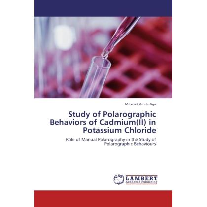 Study of Polarographic Behaviors of Cadmium(II) in Potassium Chloride, Fachbücher von Meseret Amde Aga