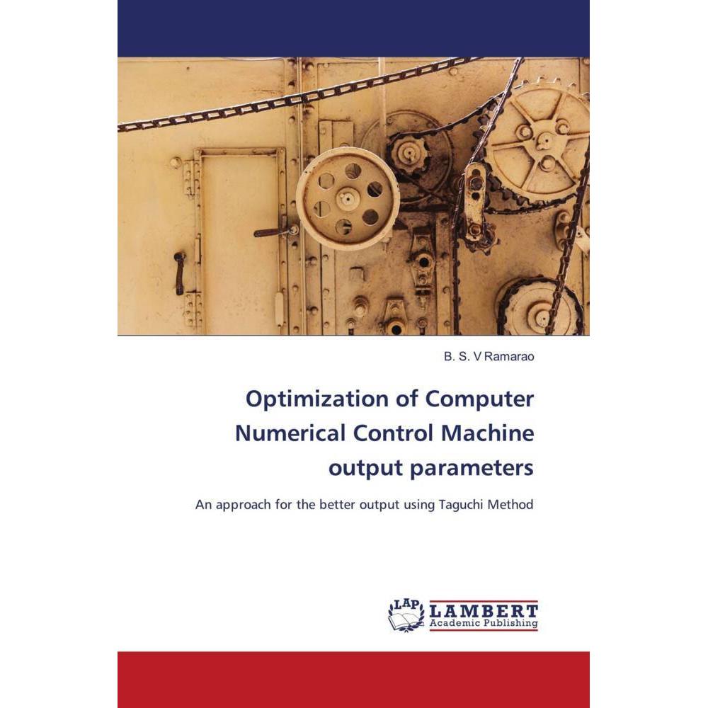 Optimization of Computer Numerical Control Machine output parameters, Fachbücher von B S V RamaRao