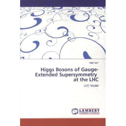 Higgs Bosons of Gauge-Extended Supersymmetry at the LHC, Fachbücher von Hale Sert