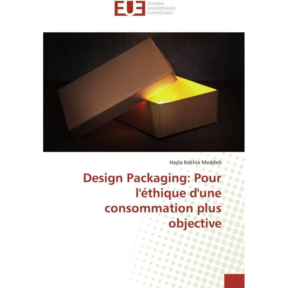 Design Packaging: Pour l'éthique d'une consommation plus objective, Fachbücher