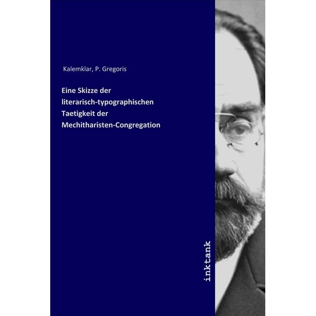 Eine Skizze der literarisch-typographischen Taetigkeit der Mechitharisten-Congregation, Fachbücher von P. Gregoris Kalem...
