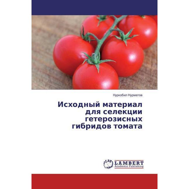 Ishodnyj material dlya selekcii geterozisnyh gibridov tomata, Fachbücher von Nurkobil Nurmatov