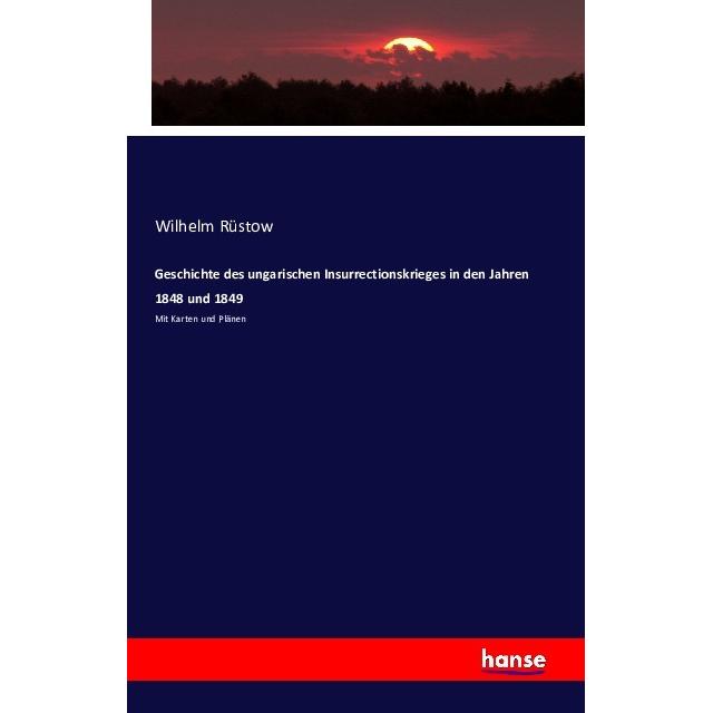 Geschichte des ungarischen Insurrectionskrieges in den Jahren 1848 und 1849, Fachbücher von Wilhelm Rüstow