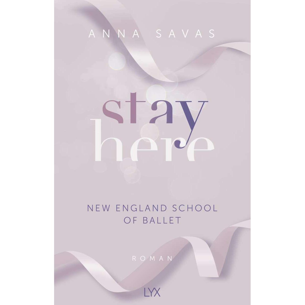 Stay Here - New England School of Ballet, Belletristik von Anna Savas