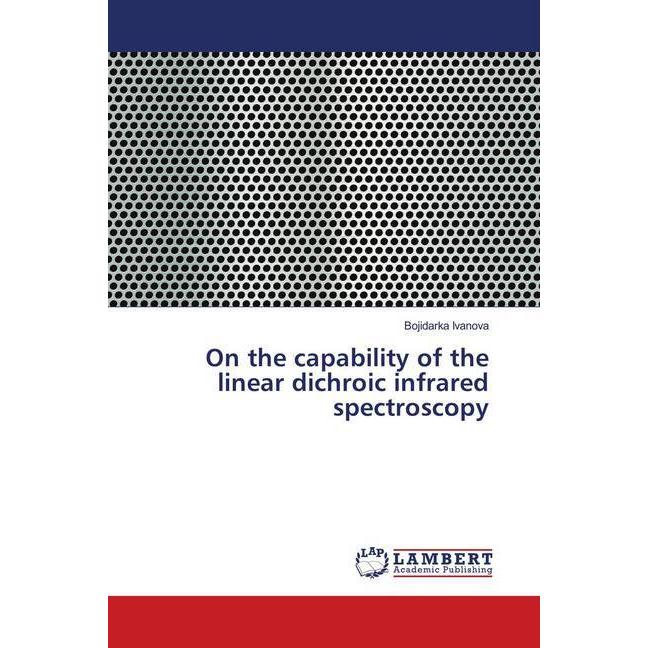 On the capability of the linear dichroic infrared spectroscopy, Fachbücher von Bojidarka Ivanova