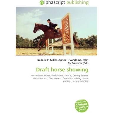 Draft horse showing, Fachbücher von Frederic P. Miller, Agnes F. Vandome, John McBrewster