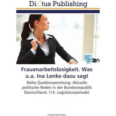 Frauenarbeitslosigkeit. Was u.a. Ina Lenke dazu sagt, Sachbücher