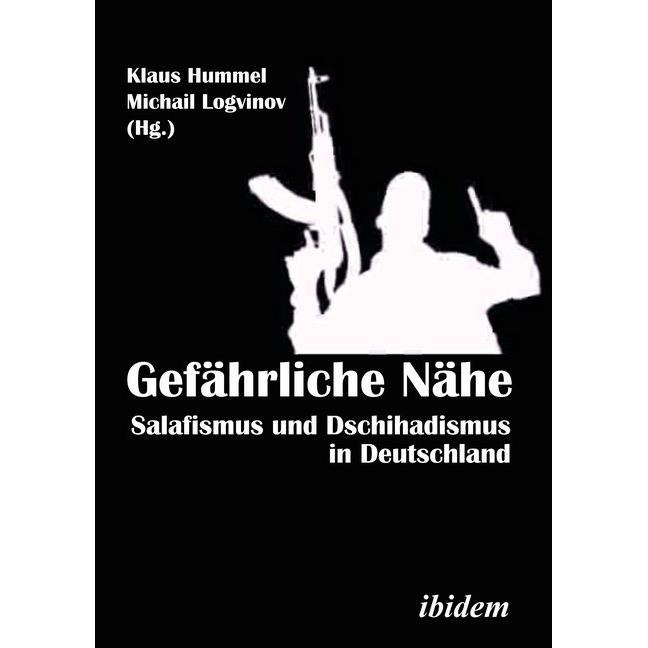 Gefährliche Nähe. Salafismus und Dschihadismus in Deutschland, Fachbücher von Michail Logvinov, Klaus Hummel
