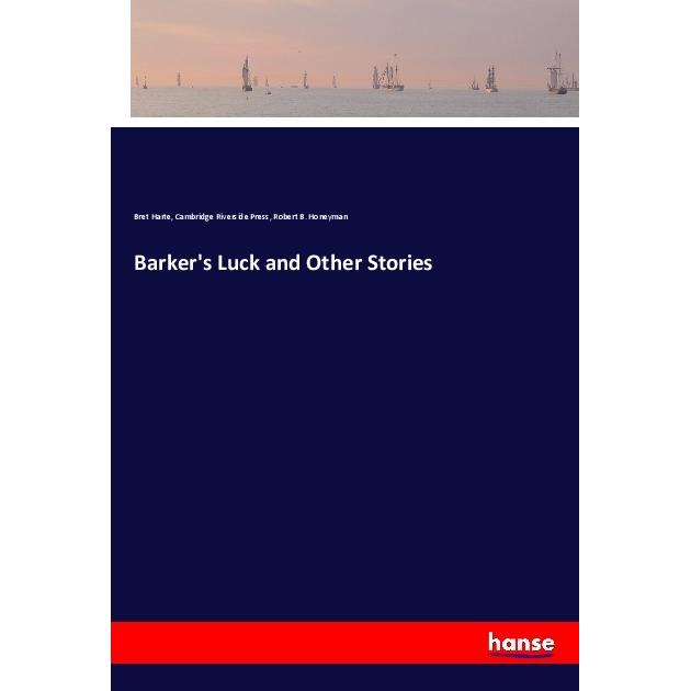 Barker's Luck and Other Stories, Belletristik von Bret Harte, Cambridge Riverside Press, Robert B. Honeyman