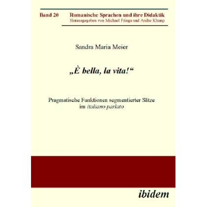 È bella, la vita! Pragmatische Funktionen segmentierter Sätze im italiano parlato, Fachbücher