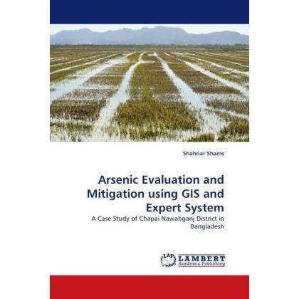 Arsenic Evaluation and Mitigation using GIS and Expert System, Fachbücher von Shahriar Shams