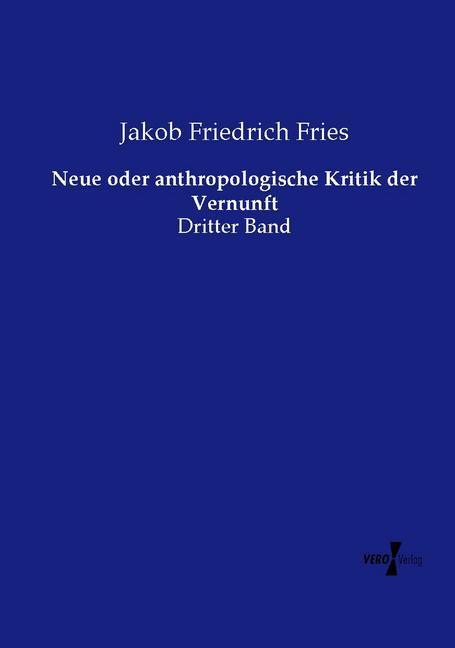Produktbild Neue oder anthropologische Kritik der Vernunft (Deutsch, Jakob Friedrich Fries, 2014)