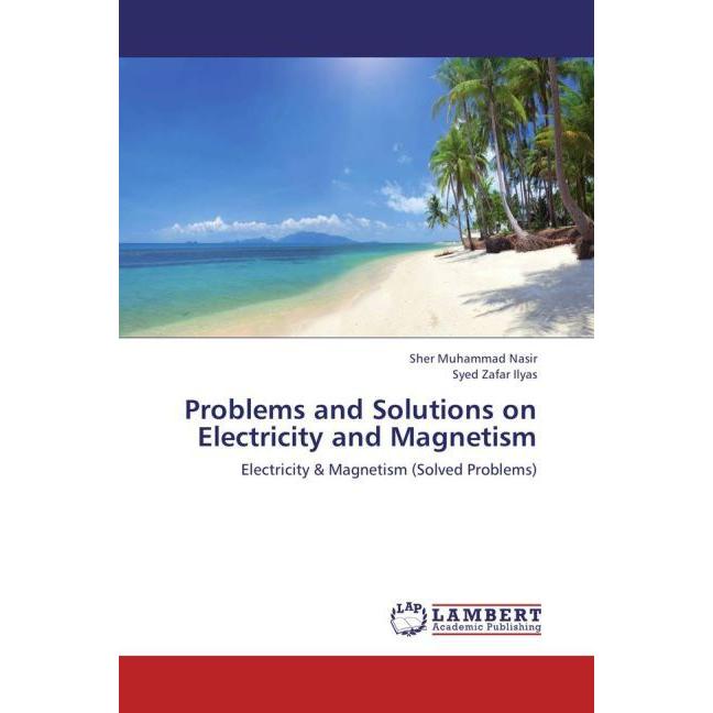 Problems and Solutions on Electricity and Magnetism, Fachbücher von Sher Muhammad Nasir, Syed Zafar Ilyas