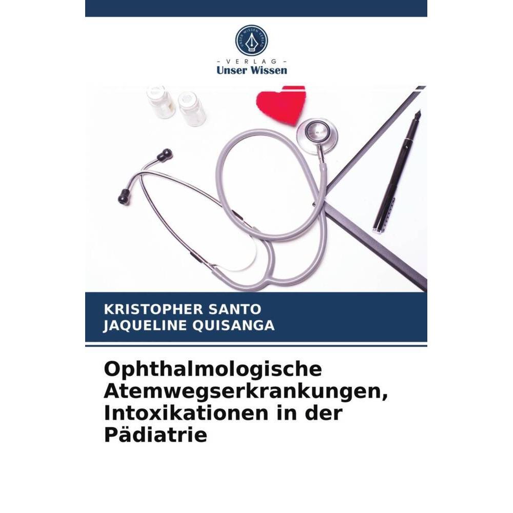 Ophthalmologische Atemwegserkrankungen, Intoxikationen in der Pädiatrie, Fachbücher von Kristopher Santo, JAQUELINE QUIS...