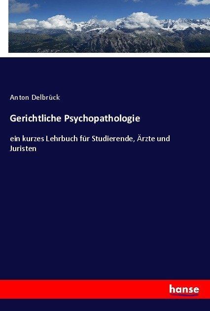Produktbild Gerichtliche Psychopathologie (Deutsch, Anton Delbrück, 2017)