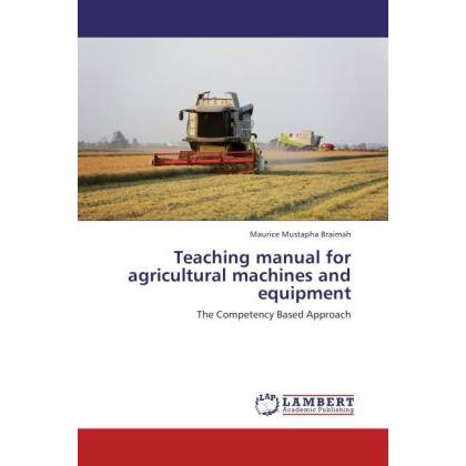 Teaching manual for agricultural machines and equipment, Fachbücher von Maurice Mustapha Braimah