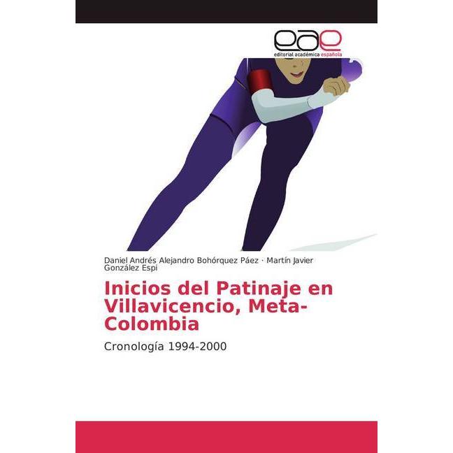 Inicios del Patinaje en Villavicencio, Meta-Colombia, Ratgeber von Daniel Andrés Alejandro Bohórquez Páez, Martín Javier...
