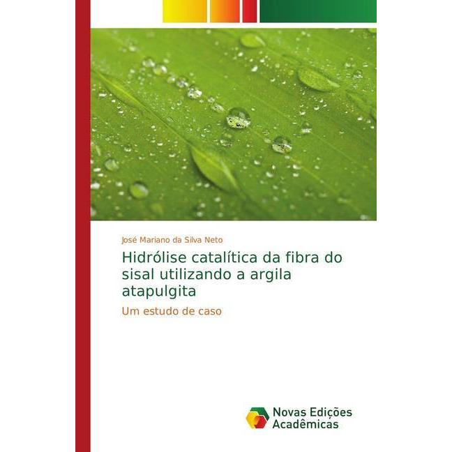 Hidrólise catalítica da fibra do sisal utilizando a argila atapulgita, Fachbücher von José Mariano da Silva Neto