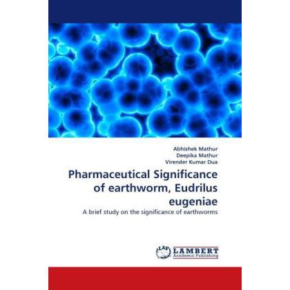 Pharmaceutical Significance of earthworm, Eudrilus eugeniae, Fachbücher von Deepika Mathur, Virender Kumar Dua, Abhishek...