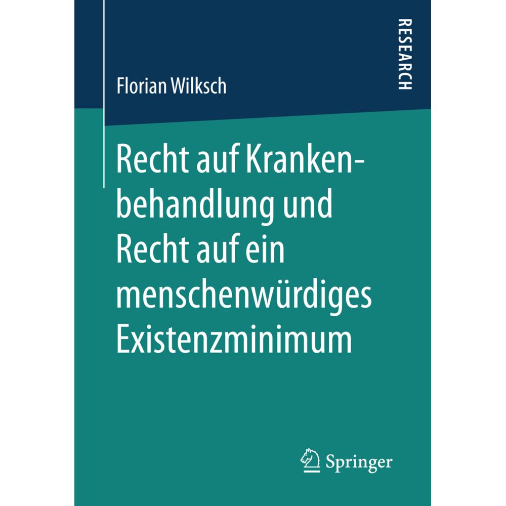 Recht auf Krankenbehandlung und Recht auf ein menschenwürdiges Existenzminimum, Fachbücher von Florian Wilksch