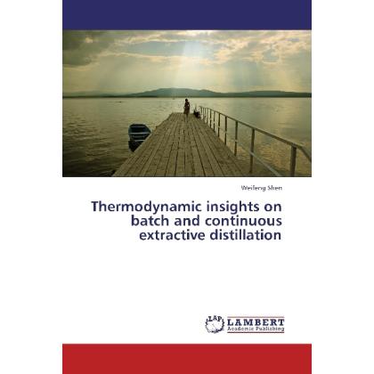Thermodynamic insights on batch and continuous extractive distillation, Fachbücher von Weifeng Shen