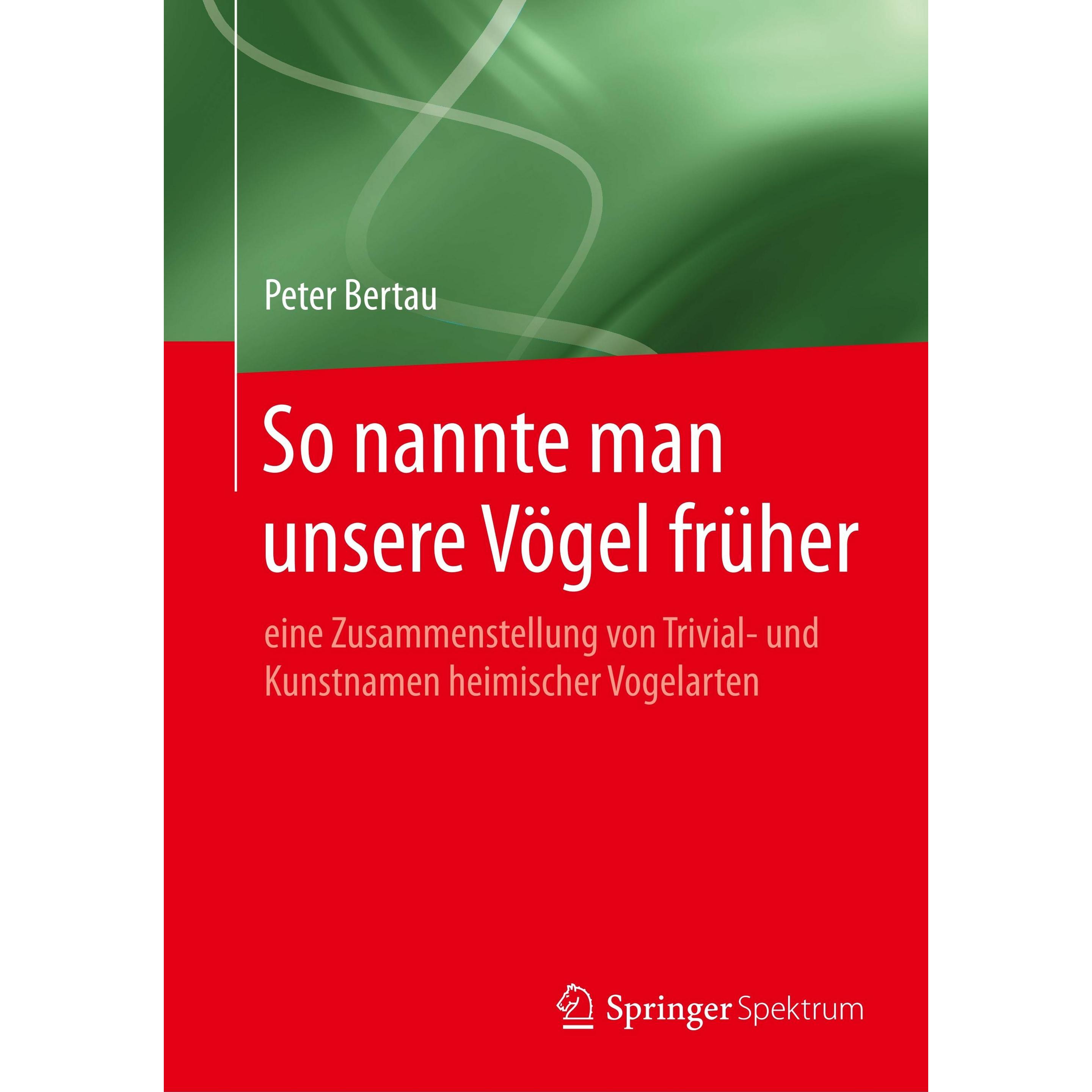 So nannte man unsere Vögel früher, Fachbücher von Peter Bertau