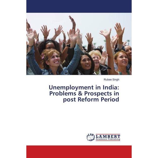 Unemployment in India: Problems & Prospects in post Reform Period, Fachbücher von Rubee Singh